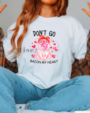 Don’t Go Bacon My Heart – Sweatshirt