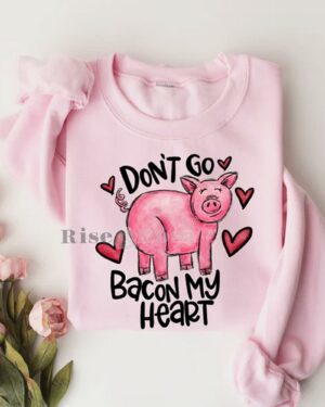 Pig I Don’t Go Bacon My Heart – Sweatshirt
