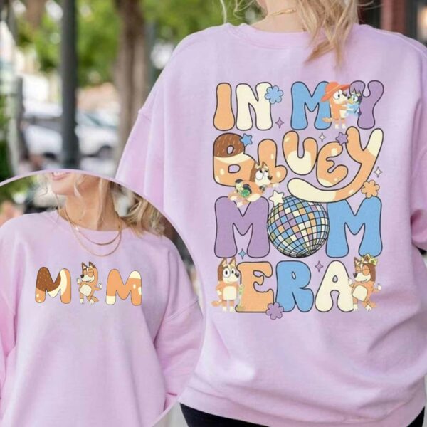 In My Bluey Mom Era – Sweatshirt, Tshirt, Hoodie