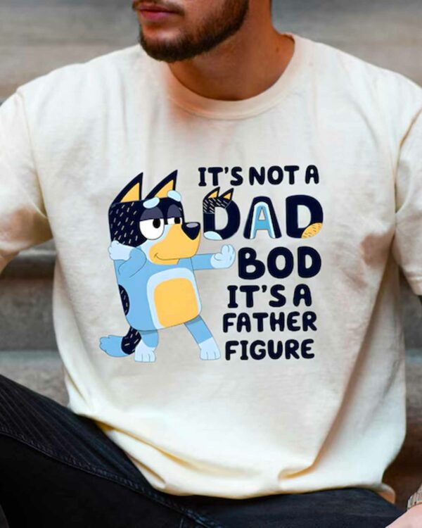 It’s Not A Dad Bob It’s A Father Figure – Sweatshirt, Tshirt, Hoodie