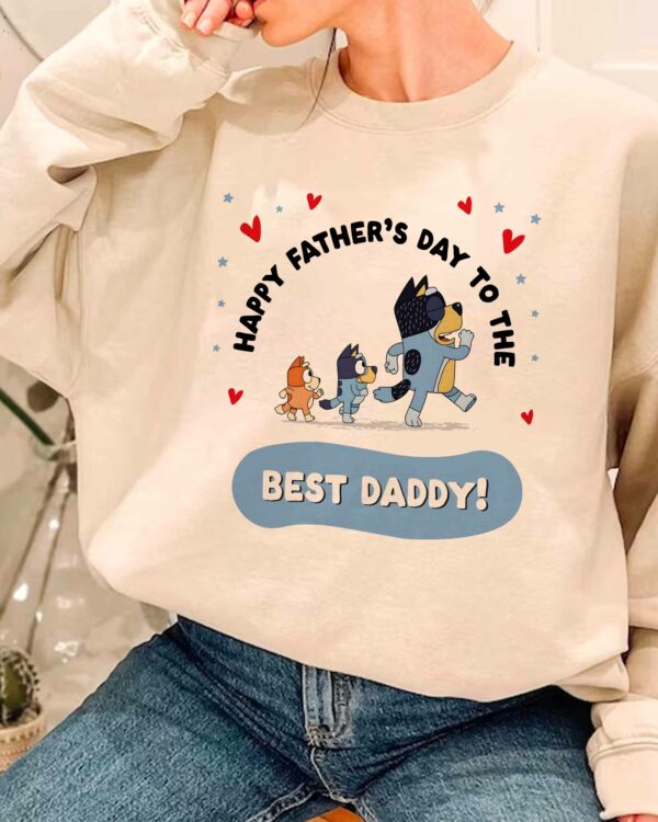 Bluey Happy Father’s Day To The Best Daddy – Sweatshirt, Tshirt, Hoodie