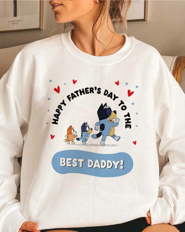 Bluey Happy Father’s Day To The Best Daddy – Sweatshirt, Tshirt, Hoodie