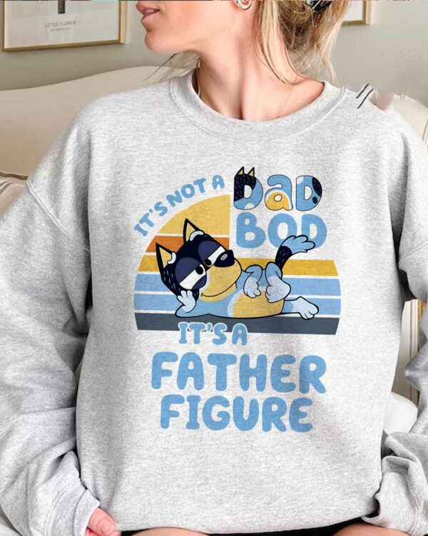 It’s Not A Dad Bod It’s Father Figure – Sweatshirt, Tshirt, Hoodie
