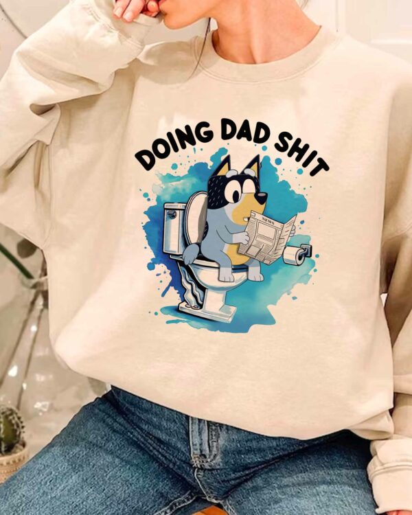 Bluey Doing Dad Shit 2 – Sweatshirt, Tshirt, Hoodie