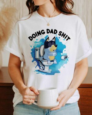 Bluey Doing Dad Shirt – Sweatshirt, Tshirt, Hoodie