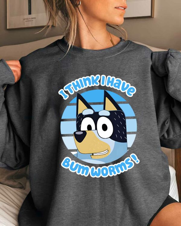 Bluey I Think Have Bumworms! – Sweatshirt, Tshirt, Hoodie