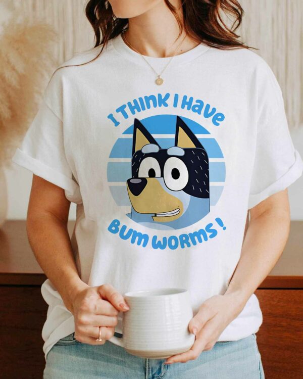 Bluey I Think Have Bumworms! – Sweatshirt, Tshirt, Hoodie