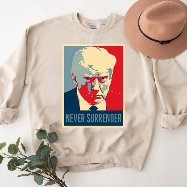 Trump Never Surrender – Sweatshirt, Tshirt, Hoodie