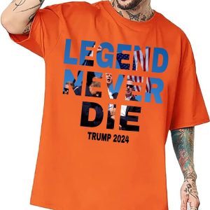 Trump Legend Never Die – Sweatshirt, Tshirt, Hoodie