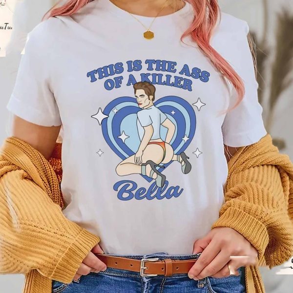 This Is The Ass Of A Killer, Bella – Sweatshirt, Tshirt, Hoodie