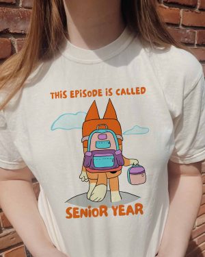 Bingo This Episode Is Called Senior Year – Sweatshirt, Tshirt, Hoodie
