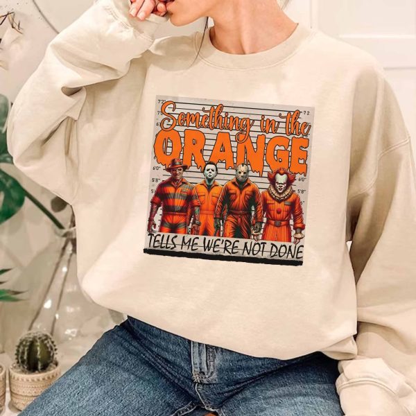 Something In The Orange – Sweatshirt, Tshirt, Hoodie