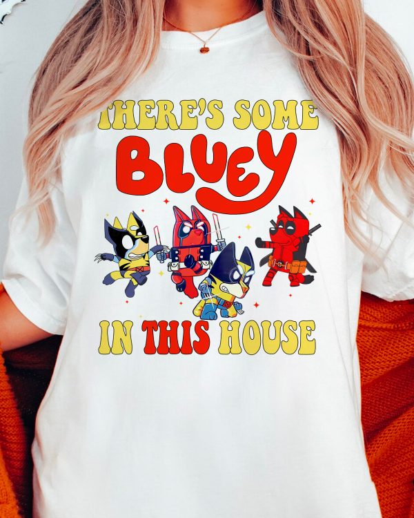 There’s Some Bluey Deadpool In This House – Sweatshirt, Tshirt, Hoodie