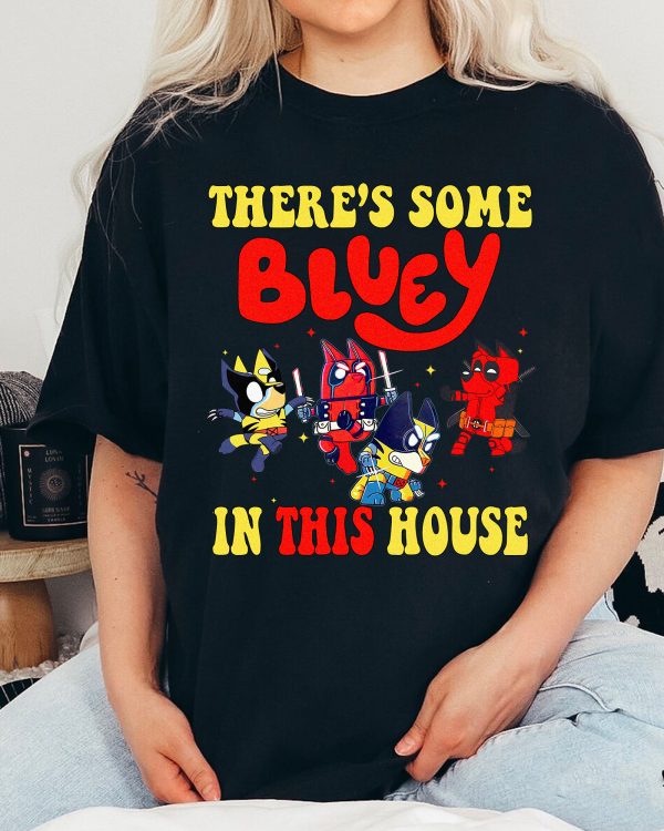 There’s Some Bluey Deadpool In This House – Sweatshirt, Tshirt, Hoodie