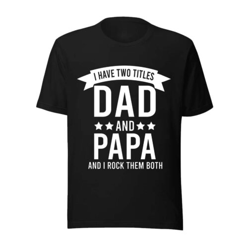 I Have Two Title DAD & PAPA Men’s Shirt