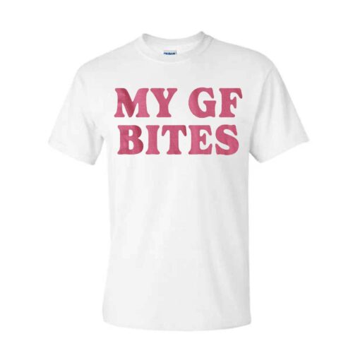 My Gf Bites Tshirt, My Girlfriend Shirt, Funny Gag Gift