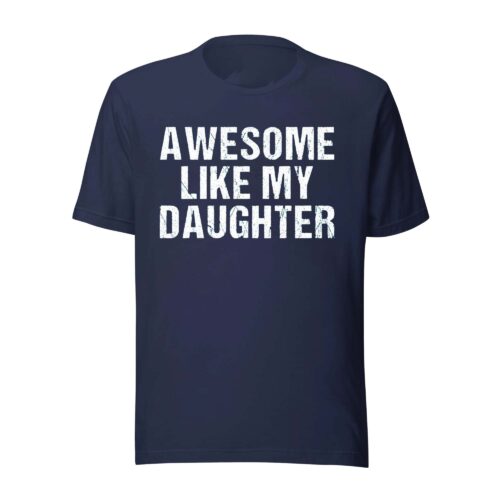 Awesome Like My Daughter Trendy Shirt, Funny Shirt
