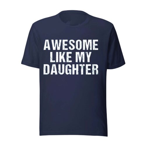 Awesome Like My Daughter Trendy Shirt, Funny Shirt