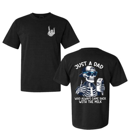 Just A Dad Who Always Came Back With The Milk Shirt