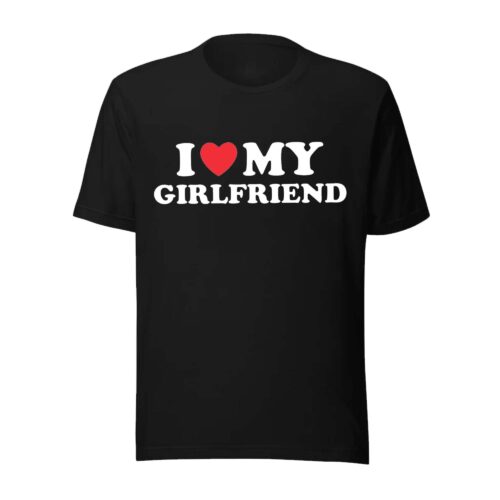 I Love My Girlfriend T-Shirt, Valentine’s Day Gift