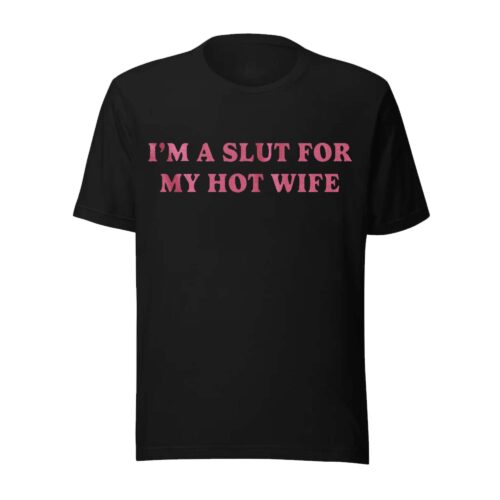 Im A Slut For My Hot Wife Tshirt